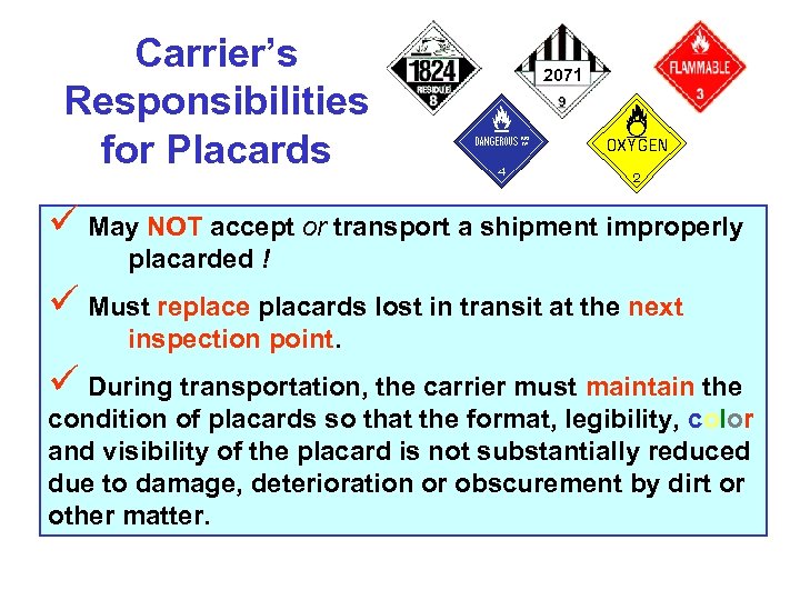 Carrier’s Responsibilities for Placards 2071 ü May NOT accept or transport a shipment improperly