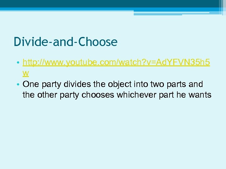 Divide-and-Choose • http: //www. youtube. com/watch? v=Ad. YFVN 35 h 5 w • One