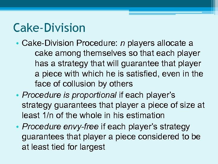 Cake-Division • Cake-Division Procedure: n players allocate a cake among themselves so that each