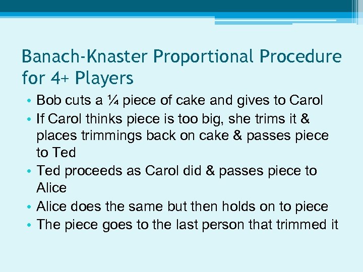 Banach-Knaster Proportional Procedure for 4+ Players • Bob cuts a ¼ piece of cake