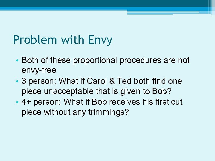 Problem with Envy • Both of these proportional procedures are not envy-free • 3