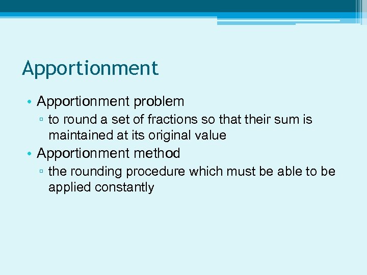 Apportionment • Apportionment problem ▫ to round a set of fractions so that their