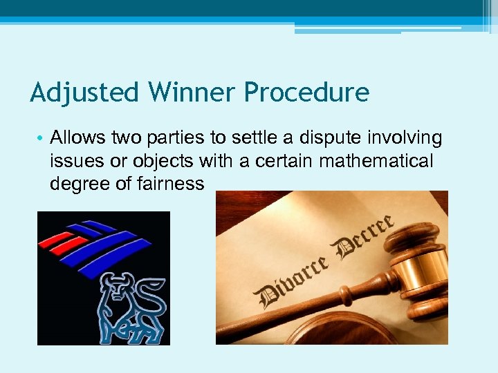 Adjusted Winner Procedure • Allows two parties to settle a dispute involving issues or