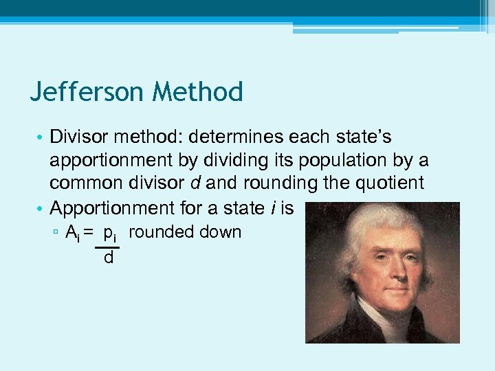 Jefferson Method • Divisor method: determines each state’s apportionment by dividing its population by