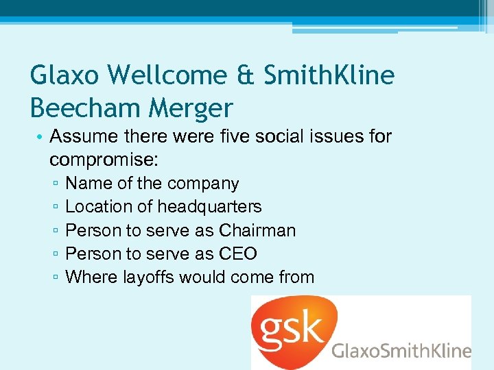 Glaxo Wellcome & Smith. Kline Beecham Merger • Assume there were five social issues