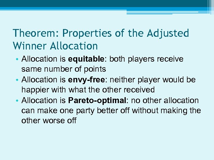 Theorem: Properties of the Adjusted Winner Allocation • Allocation is equitable: both players receive