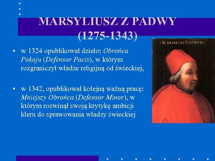 MARSYLIUSZ Z PADWY (1275 -1343) • w 1324 opublikował dzieło: Obrońca Pokoju (Defensor Pacis),