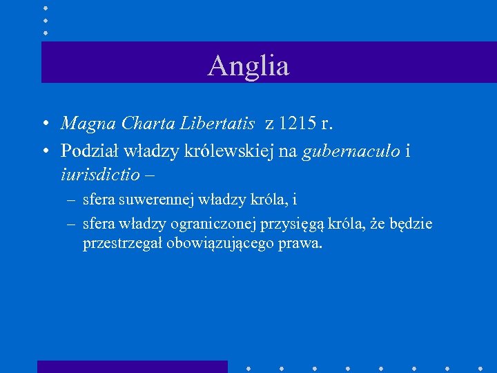 Anglia • Magna Charta Libertatis z 1215 r. • Podział władzy królewskiej na gubernaculo