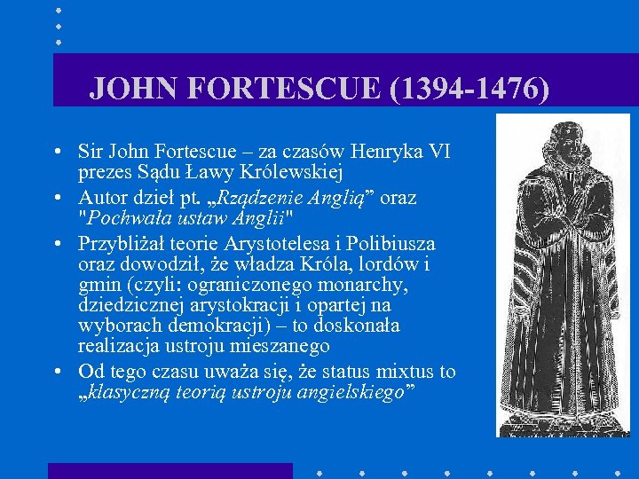 JOHN FORTESCUE (1394 -1476) • Sir John Fortescue – za czasów Henryka VI prezes