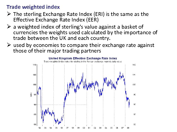 Trade weighted index Ø The sterling Exchange Rate Index (ERI) is the same as