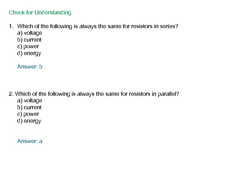 Check for Understanding 1. Which of the following is always the same for resistors