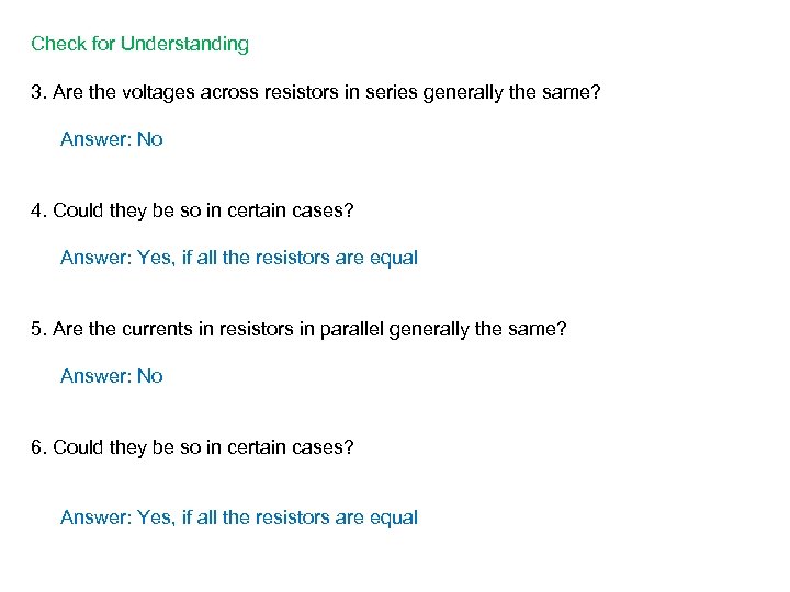Check for Understanding 3. Are the voltages across resistors in series generally the same?