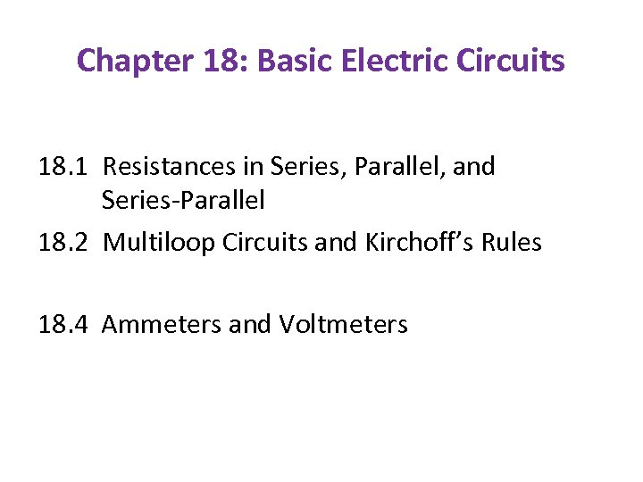 Chapter 18: Basic Electric Circuits 18. 1 Resistances in Series, Parallel, and Series-Parallel 18.