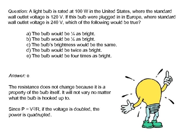 Question: A light bulb is rated at 100 W in the United States, where