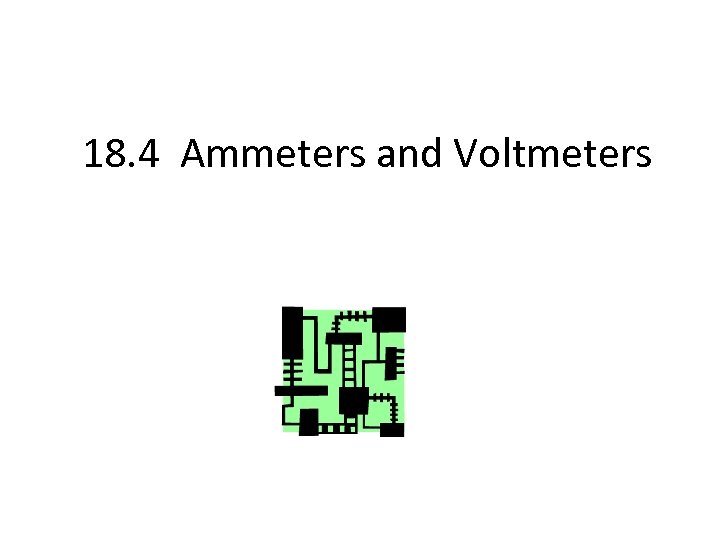 18. 4 Ammeters and Voltmeters 