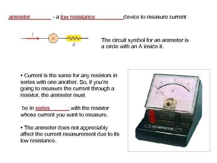 ammeter - a low resistance device to measure current The circuit symbol for an