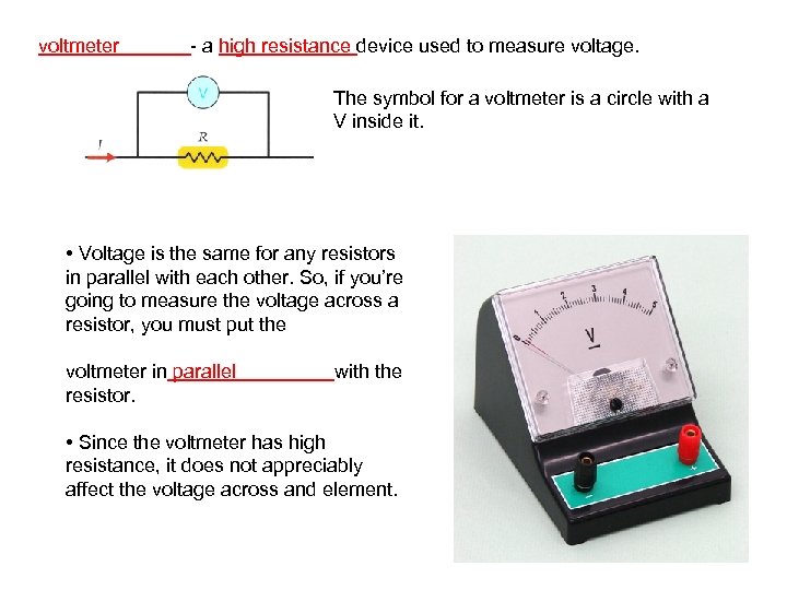 voltmeter - a high resistance device used to measure voltage. The symbol for a