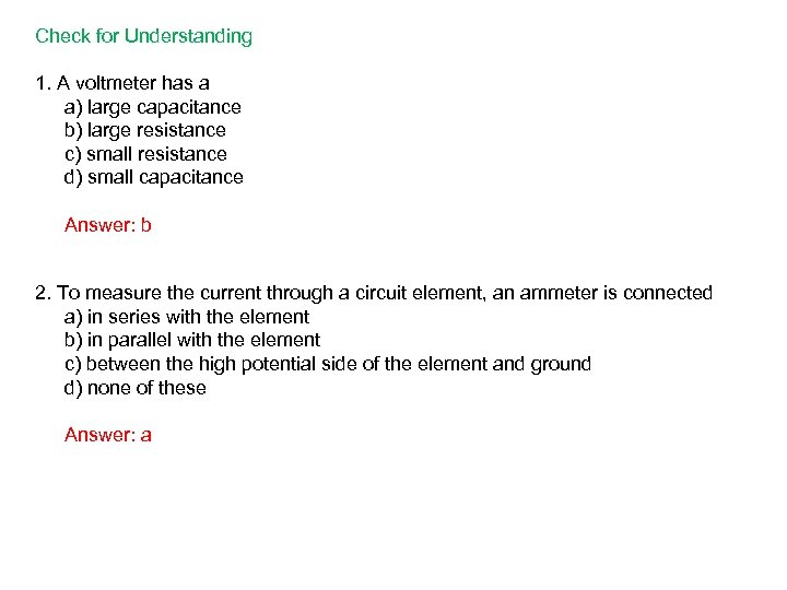 Check for Understanding 1. A voltmeter has a a) large capacitance b) large resistance