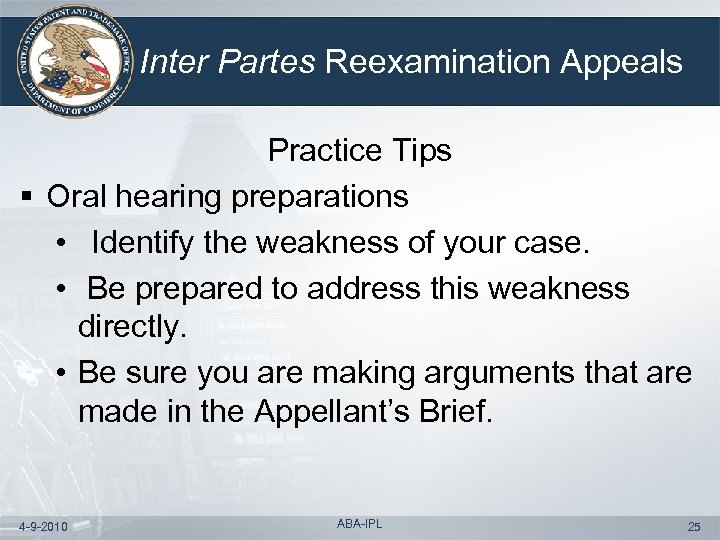 Inter Partes Reexamination Appeals Practice Tips § Oral hearing preparations • Identify the weakness