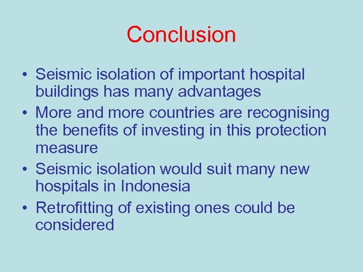 Conclusion • Seismic isolation of important hospital buildings has many advantages • More and