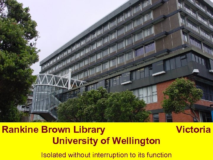 • Rankine Brown Library University of Wellington Isolated without interruption to its function