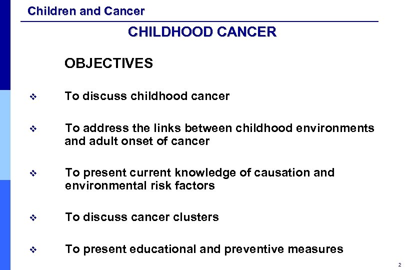 Children and Cancer CHILDHOOD CANCER OBJECTIVES v To discuss childhood cancer v To address