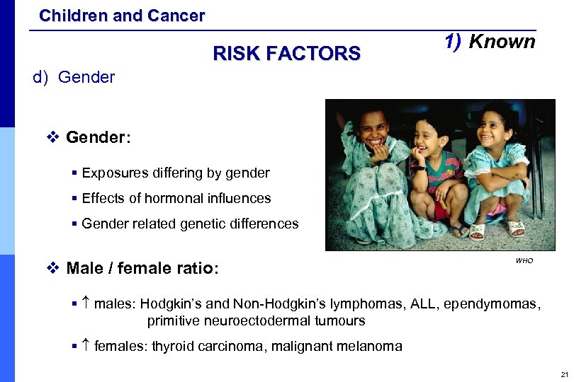 Children and Cancer RISK FACTORS 1) Known d) Gender v Gender: § Exposures differing