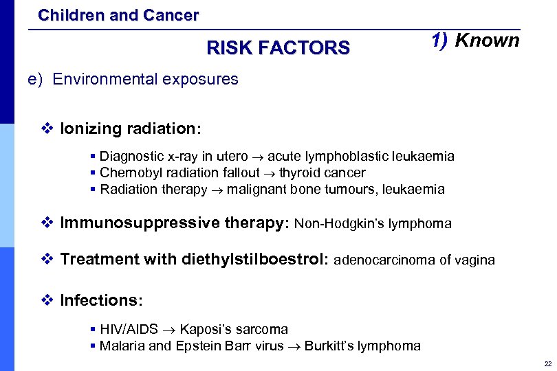 Children and Cancer RISK FACTORS 1) Known e) Environmental exposures v Ionizing radiation: §