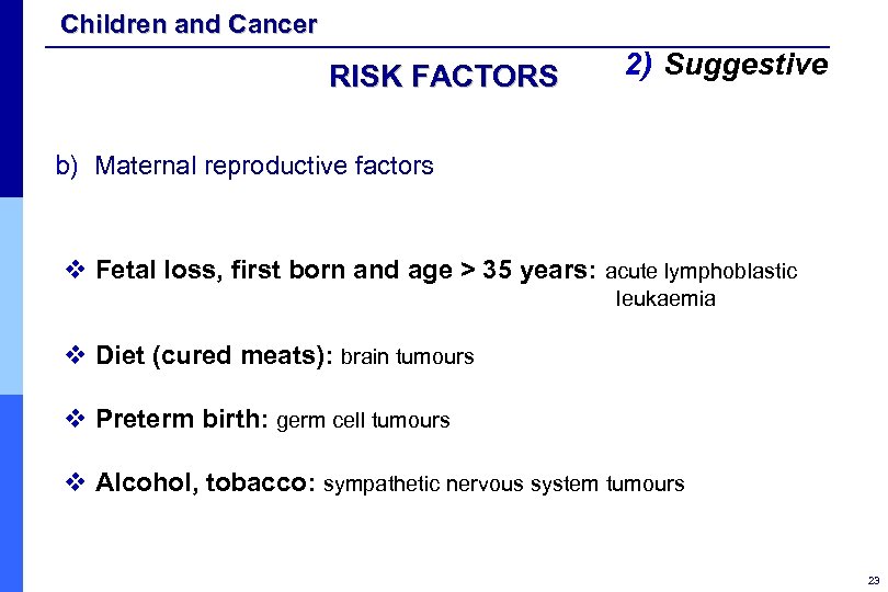 Children and Cancer RISK FACTORS 2) Suggestive b) Maternal reproductive factors v Fetal loss,