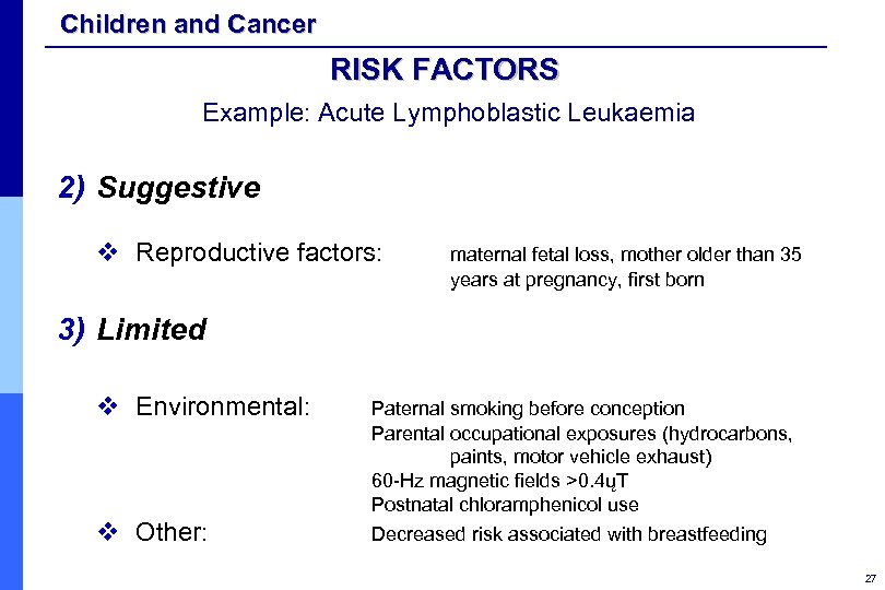 Children and Cancer RISK FACTORS Example: Acute Lymphoblastic Leukaemia 2) Suggestive v Reproductive factors: