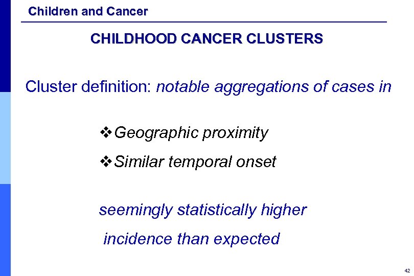 Children and Cancer CHILDHOOD CANCER CLUSTERS Cluster definition: notable aggregations of cases in v.