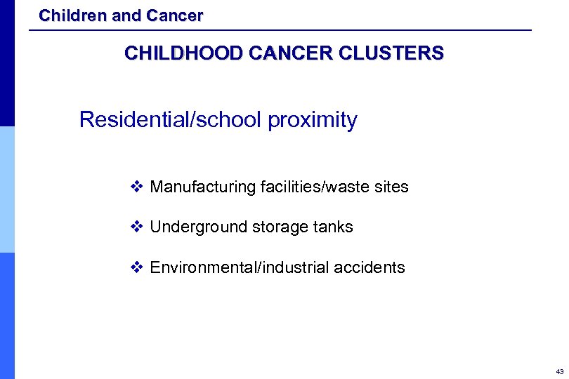 Children and Cancer CHILDHOOD CANCER CLUSTERS Residential/school proximity v Manufacturing facilities/waste sites v Underground