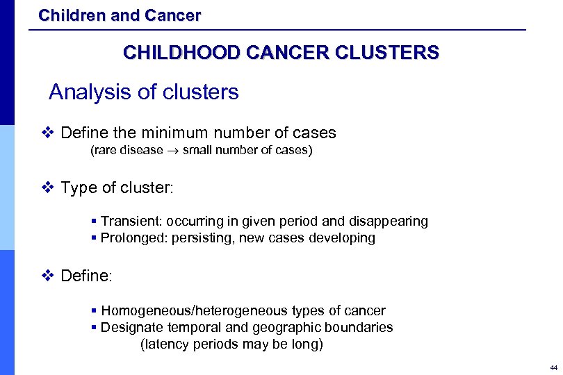Children and Cancer CHILDHOOD CANCER CLUSTERS Analysis of clusters v Define the minimum number
