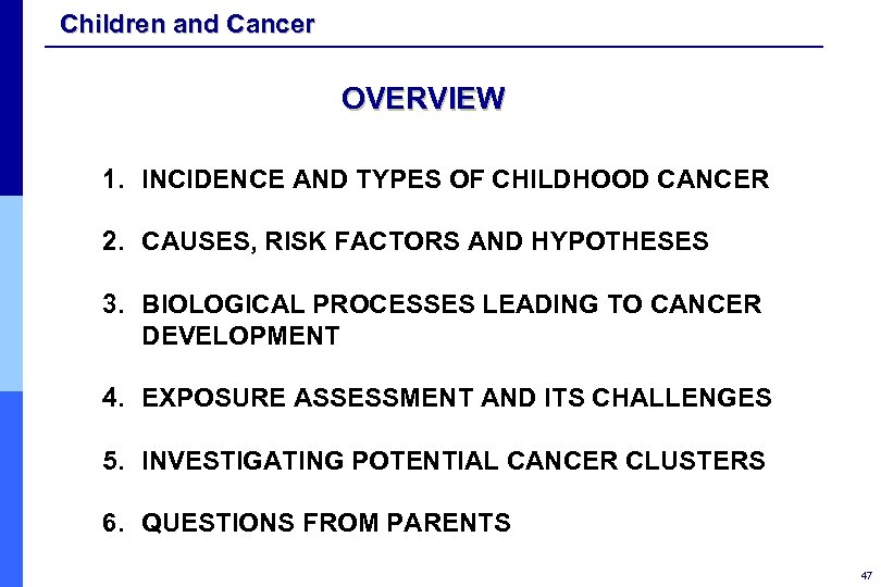 Children and Cancer OVERVIEW 1. INCIDENCE AND TYPES OF CHILDHOOD CANCER 2. CAUSES, RISK