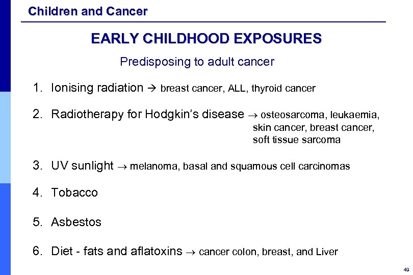 Children and Cancer EARLY CHILDHOOD EXPOSURES Predisposing to adult cancer 1. Ionising radiation breast