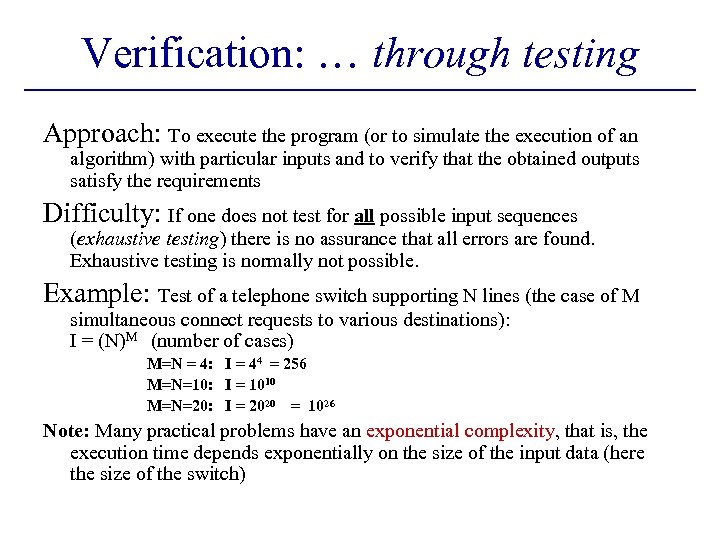 Verification: … through testing Approach: To execute the program (or to simulate the execution