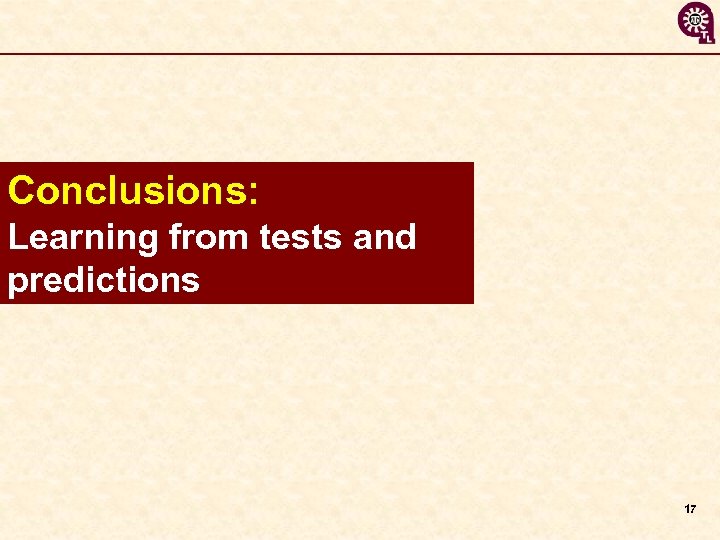 Conclusions: Learning from tests and predictions 17 