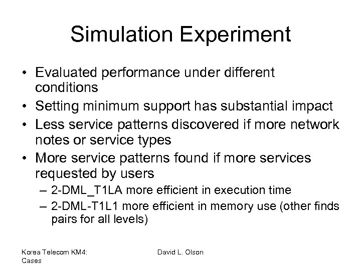 Simulation Experiment • Evaluated performance under different conditions • Setting minimum support has substantial