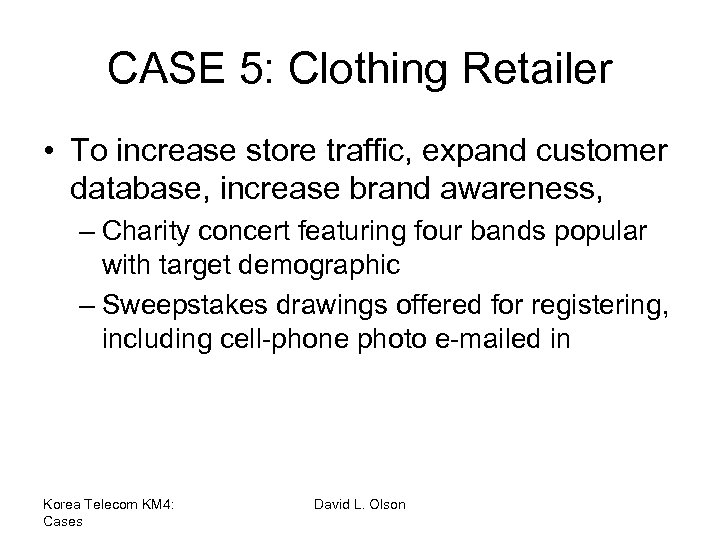 CASE 5: Clothing Retailer • To increase store traffic, expand customer database, increase brand