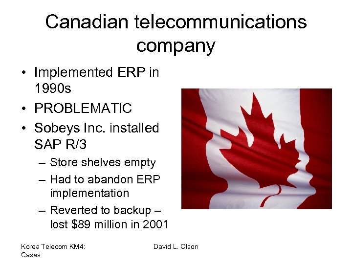 Canadian telecommunications company • Implemented ERP in 1990 s • PROBLEMATIC • Sobeys Inc.