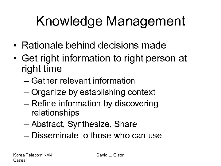 Knowledge Management • Rationale behind decisions made • Get right information to right person