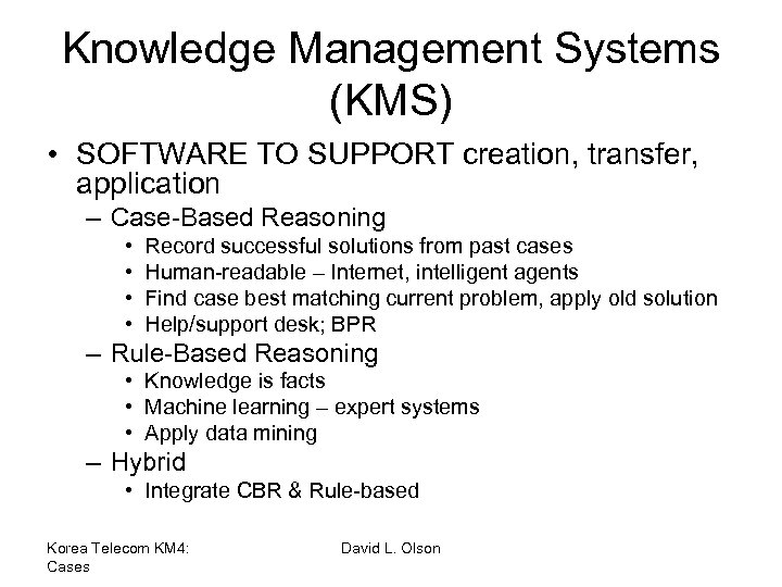 Knowledge Management Systems (KMS) • SOFTWARE TO SUPPORT creation, transfer, application – Case-Based Reasoning