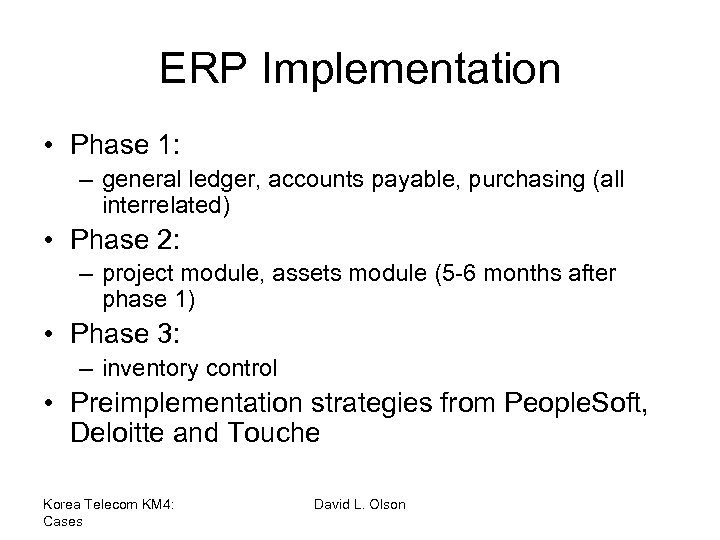 ERP Implementation • Phase 1: – general ledger, accounts payable, purchasing (all interrelated) •