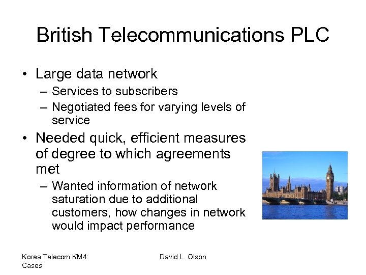 British Telecommunications PLC • Large data network – Services to subscribers – Negotiated fees