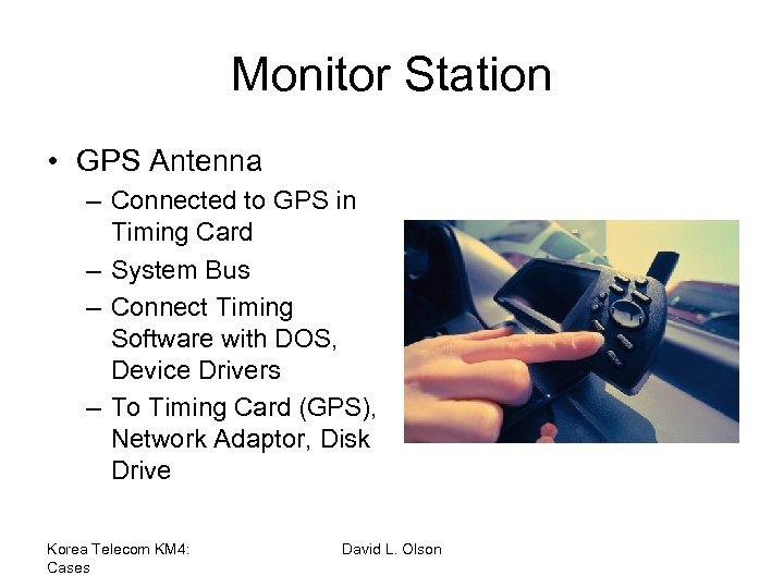 Monitor Station • GPS Antenna – Connected to GPS in Timing Card – System