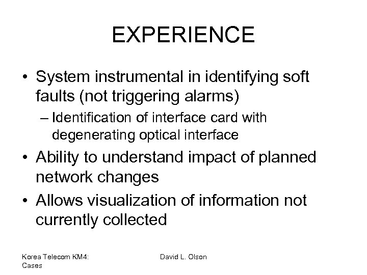 EXPERIENCE • System instrumental in identifying soft faults (not triggering alarms) – Identification of