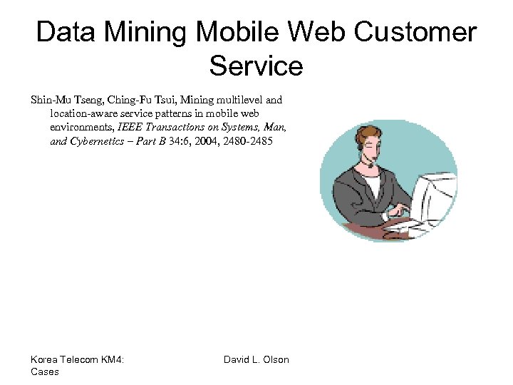 Data Mining Mobile Web Customer Service Shin-Mu Tseng, Ching-Fu Tsui, Mining multilevel and location-aware