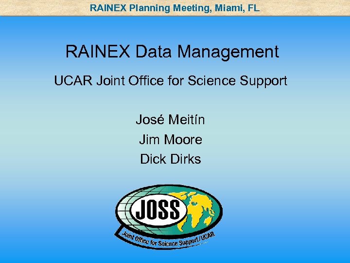 RAINEX Planning Meeting, Miami, FL RAINEX Data Management UCAR Joint Office for Science Support