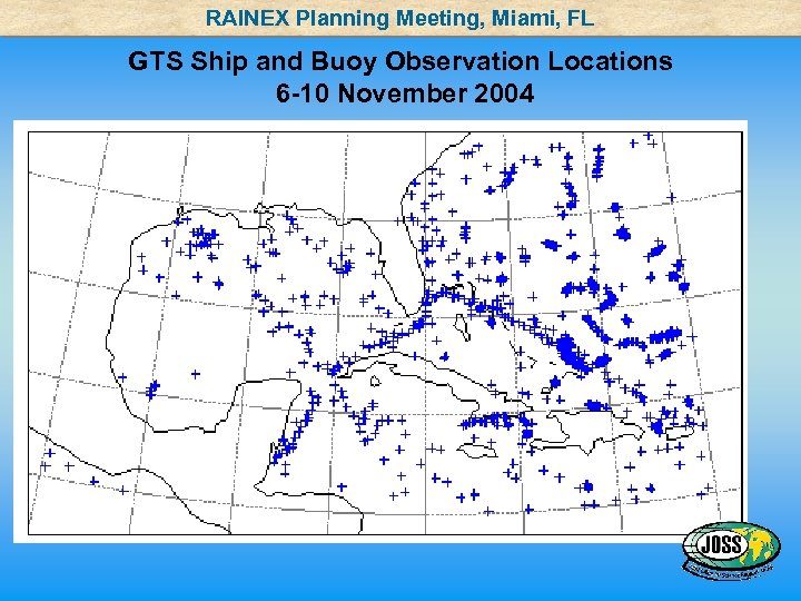 RAINEX Planning Meeting, Miami, FL GTS Ship and Buoy Observation Locations 6 -10 November