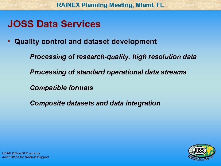 RAINEX Planning Meeting, Miami, FL JOSS Data Services • Quality control and dataset development